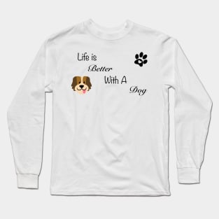 Life is better with a dog Long Sleeve T-Shirt